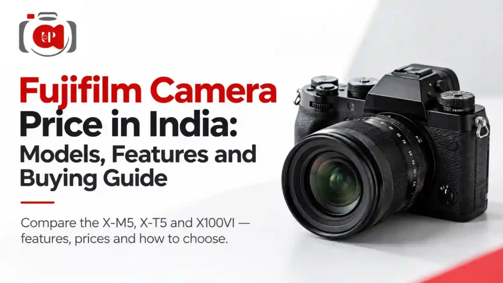 Fujifilm Camera Price in India – Models, Features and Buying Guide